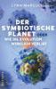Der symbiotische Planet oder Wie die Evolution wirklich verlief - Lynn Margulis