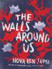 The Walls Around Us - Nova Ren Suma