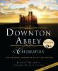 Downton Abbey: A Celebration: The Official Companion to All Six Seasons - Jessica Fellowes