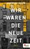 Wir waren die neue Zeit - Andreas Baum