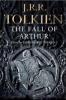 The Fall of Arthur - John Ronald Reuel Tolkien