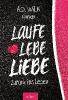 Laufe Lebe Liebe - A. D. Wilk