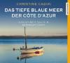 Das tiefe blaue Meer der Côte d'Azur, 4 Audio-CDs - Christine Cazon