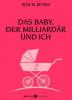 Das Baby, der Milliardär und ich - 2 - Rose M. Becker