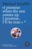 'I promise when the sun comes up, I promise, I' ll be true' - Michael Stauffer