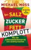 Das Salz-Zucker-Fett-Komplott - Michael Moss