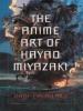 The Anime Art of Hayao Miyazaki - Dani Cavallaro