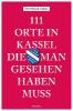 111 Orte in Kassel, die man gesehen haben muss - Dietmar Hoos