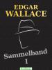 Edgar Wallace – Sammelband 1 - Edgar Wallace