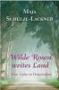 Wilde Rosen, weites Land - Maja Schulze-Lackner
