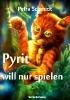 Pyrit will nur spielen - Petra Schmidt
