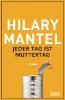 Jeder Tag ist Muttertag - Hilary Mantel