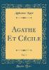 Agathe Et Cécile, Vol. 2 (Classic Reprint) - Alphonse Karr