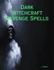 Dark Witchcraft Revenge Spells - J. Oneal