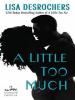 A Little Too Much - Lisa Desrochers