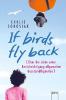 If Birds Fly Back - Carlie Sorosiak