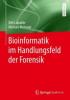 Bioinformatik im Handlungsfeld der Forensik - Dirk Labudde, Marleen Mohaupt