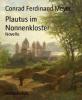 Plautus im Nonnenkloster - Conrad Ferdinand Meyer