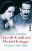 Hannah Arendt und Martin Heidegger - Antonia Grunenberg