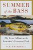 Summer of the Bass: My Love Affair with America's Greatest Fish - W. D. Wetherell