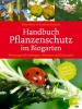 Handbuch Pflanzenschutz im Biogarten - Andreas Steinert, Fiona Kiss