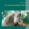 Das Kräuterhandbuch für Pferde - Claudia Liath