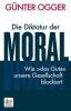 Die Diktatur der Moral - Günter Ogger