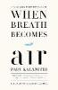 When Breath Becomes Air - Paul Kalanithi, Abraham Verghese