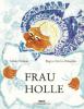 Frau Holle - Jacob Grimm, Wilhelm Grimm, Regine Grube-Heinecke