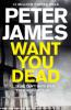 Want You Dead - Peter James