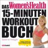 Das Women's Health 15-Minuten-Workout-Buch - Selene Yeager