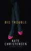 Big Trouble - Kate Christensen