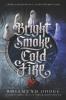 Bright Smoke, Cold Fire - Rosamund Hodge
