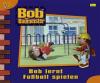 Bob, der Baumeister - Bob lernt Fußball spielen - 