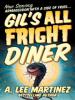 Gil's All Fright Diner - A. Lee Martinez