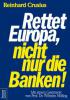 Rettet Europa, nicht nur die Banken! - Reinhard Crusius