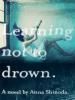 Learning Not to Drown - Anna Shinoda