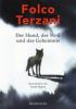 Der Hund, der Wolf und das Geheimnis - Folco Terzani