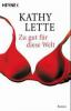 Zu gut für diese Welt - Kathy Lette