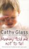 Mummy Told Me Not To Tell - Cathy Glass
