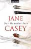 Der Brandstifter - Jane Casey