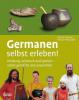 Germanen selbst erleben! - Juliane Schwartz, Florian Peteranderl