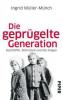 Die geprügelte Generation - Ingrid Müller-Münch