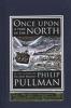 Once upon a time up in the North - Philip Pullman