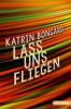 Lass uns fliegen - Katrin Bongard