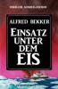 Einsatz unter dem Eis: Thriller Sonder-Edition - Alfred Bekker