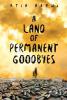 A Land of Permanent Goodbyes - Atia Abawi