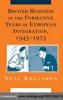 British Business in the Formative Years of European Integration, 1945-1973 - Neil Rollings