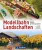 Modellbahn Landschaften - Markus Tiedtke, Kurt Heidbreder, Michael U. Kratzsch-Leichsenring