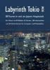 Labyrinth Tokio - 38 Touren in und um Japans Hauptstadt - Axel Schwab